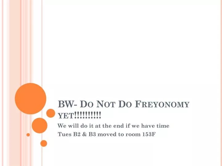bw do not do freyonomy yet