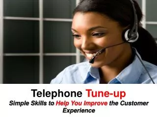 Telephone Tune-up Simple Skills to Help You Improve the Customer Experience