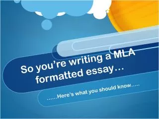 So you’re writing a MLA formatted essay…