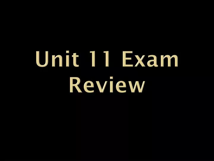 unit 11 exam review