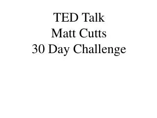 TED Talk Matt Cutts 30 Day Challenge