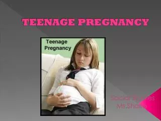 TEENAGE PREGNANCY