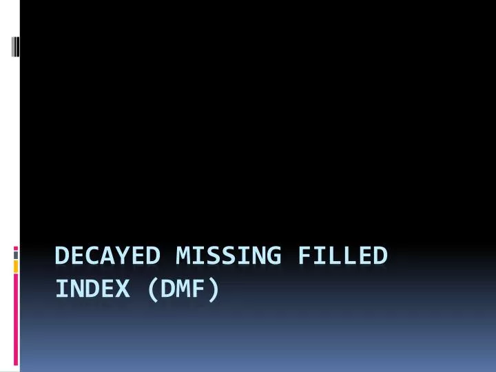 decayed missing filled index dmf