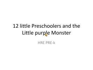 12 little Preschoolers and the Little purple Monster