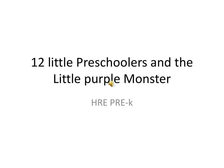 12 little preschoolers and the little purple monster