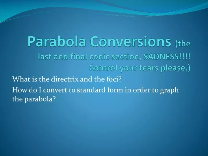 parabola conversions the last and final conic section sadness control your tears please