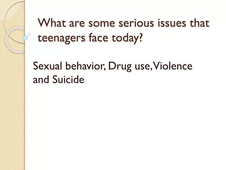 what are some serious issues that teenagers face today