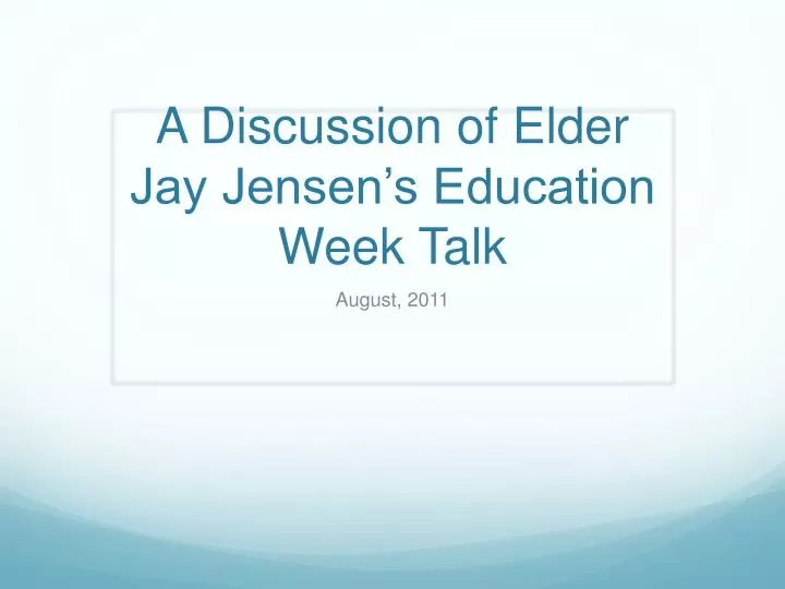 a discussion of elder jay jensen s education week talk