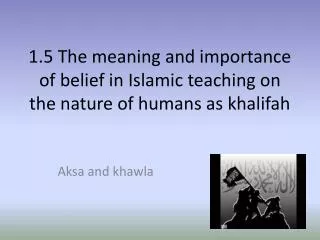 1.5 The meaning and importance of belief in Islamic teaching on the nature of humans as khalifah