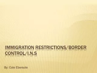 Immigration Restrictions/Border Control/I.N.S