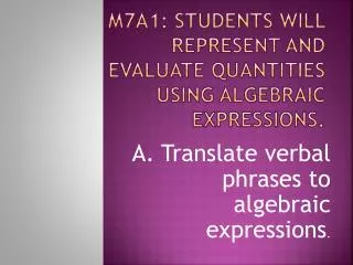 M7A1: Students will represent and evaluate quantities using algebraic expressions.