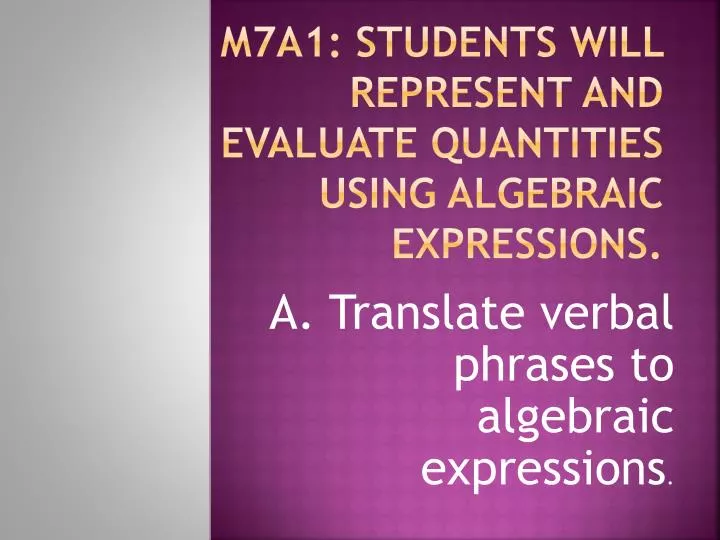 m7a1 students will represent and evaluate quantities using algebraic expressions