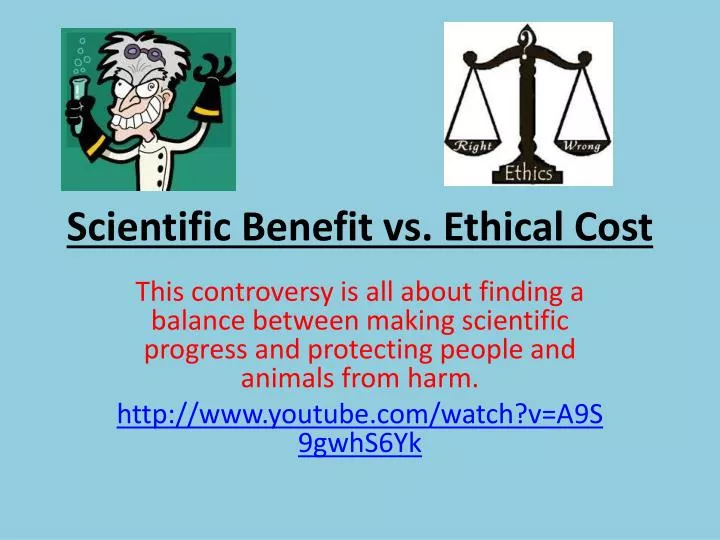 scientific benefit vs ethical cost