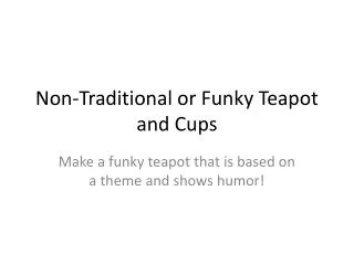 Non-Traditional or Funky Teapot and Cups