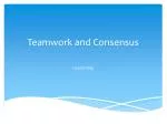 Teamwork and Consensus - slide 1