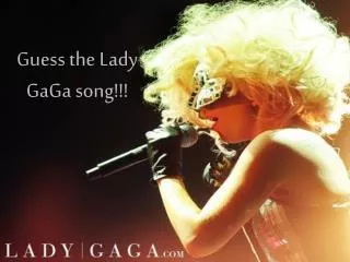 Guess the Lady GaGa song!!!