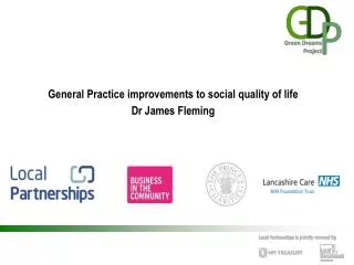General Practice improvements to social quality of life Dr James Fleming