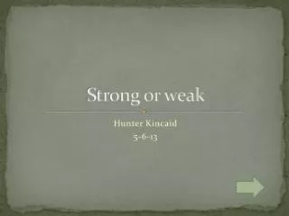Strong or weak