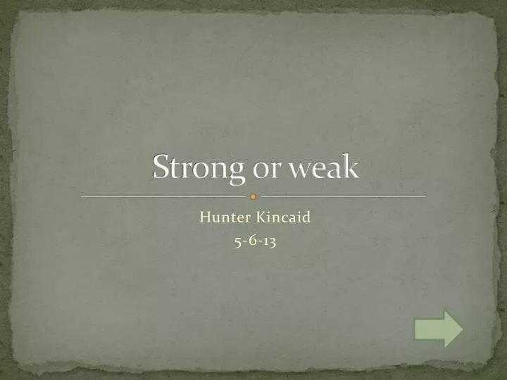 strong or weak