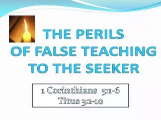THE PERILS OF FALSE TEACHING TO THE SEEKER