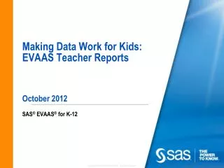 Making Data Work for Kids: EVAAS Teacher Reports October 2012