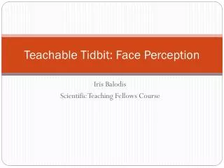 Teachable Tidbit: Face Perception