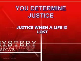 JUSTICE WHEN A LIFE IS LOST