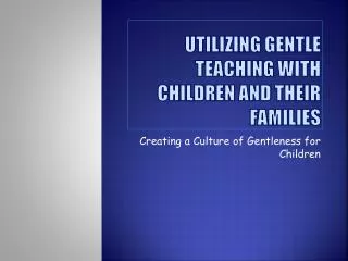 Utilizing Gentle Teaching with Children and Their Families