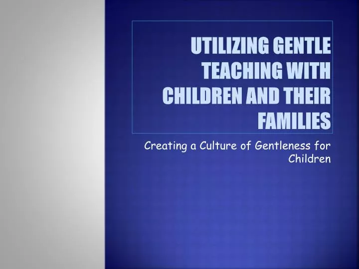 utilizing gentle teaching with children and their families
