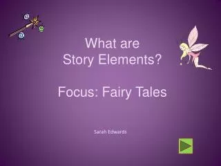 What are Story Elements? Focus: Fairy Tales
