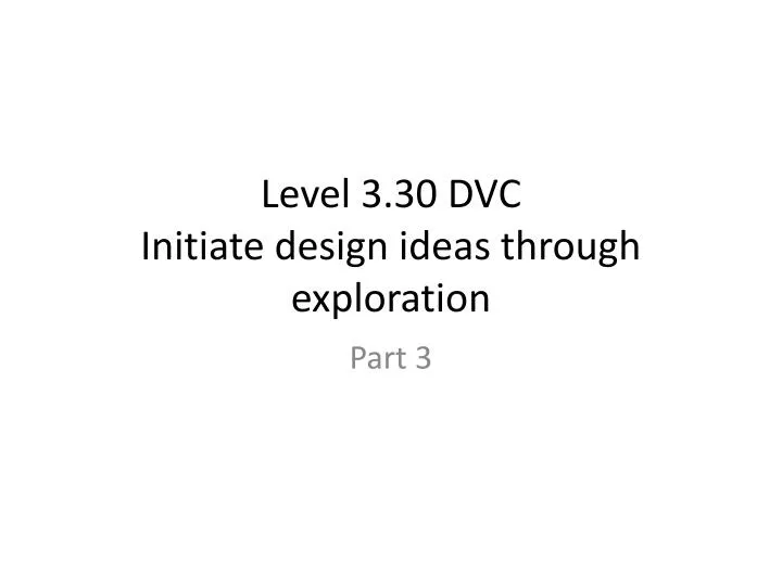 level 3 30 dvc initiate design ideas through exploration