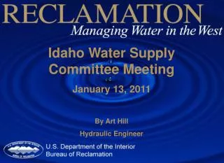 Idaho Water Supply Committee Meeting January 13, 2011 By Art Hill Hydraulic Engineer