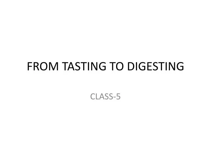 from tasting to digesting