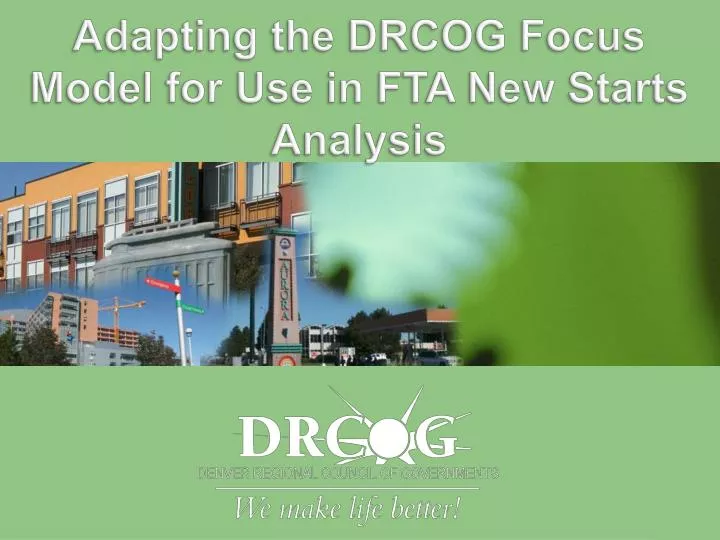 adapting the drcog focus model for use in fta new starts analysis