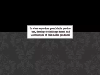 In what ways does your Media product use, develop or challenge forms and