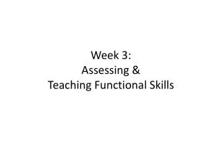Week 3: Assessing &amp; Teaching Functional Skills