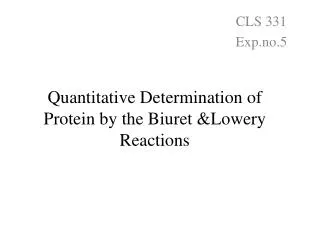 Quantitative Determination of Protein by the Biuret &amp;Lowery Reactions
