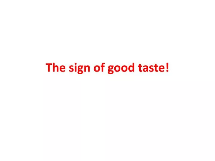 the sign of good taste