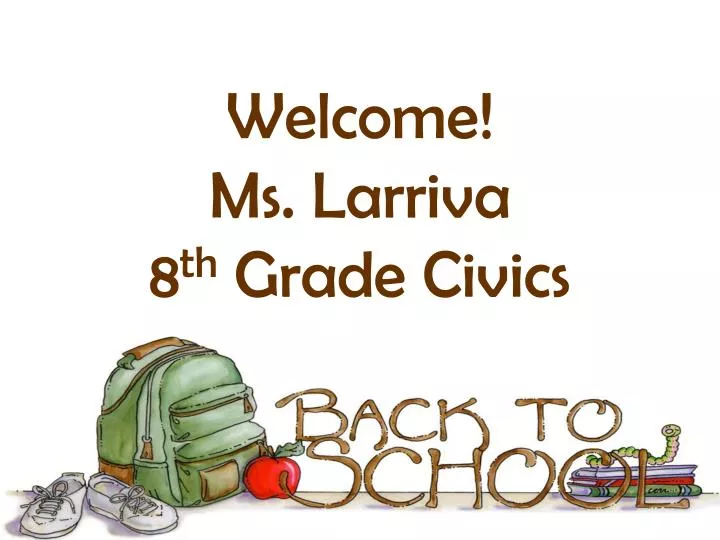 welcome ms larriva 8 th grade civics