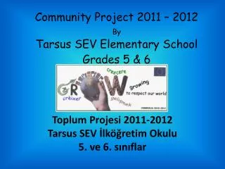 Community Project 2011 – 2012 By Tarsus SEV Elementary School Grades 5 &amp; 6