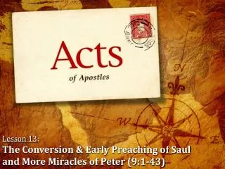 Lesson 13 : The Conversion &amp; Early Preaching of Saul and More Miracles of Peter (9:1-43)