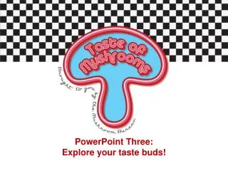 PowerPoint Three: Explore your taste buds!