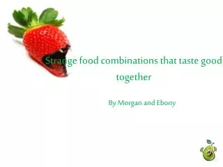 Strange food combinations that taste good together