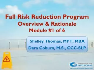 Fall Risk Reduction Program Overview &amp; Rationale Module # 1 of 6