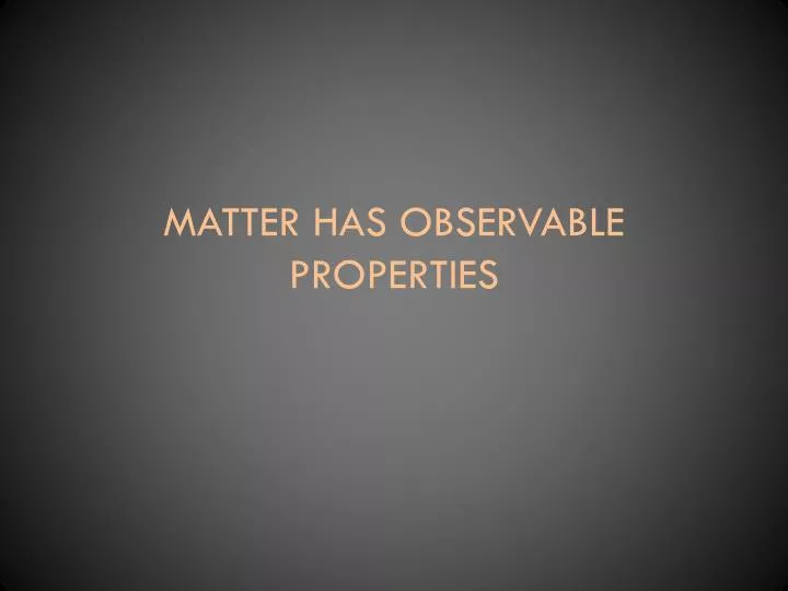 matter has observable properties