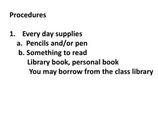 Procedures Every day supplies a. Pencils and/or pen b. Something to read