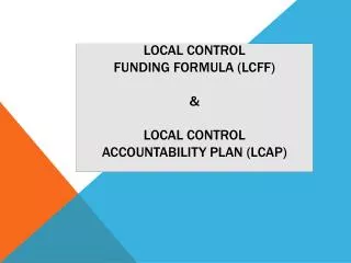 Local Control Funding Formula (LCFF) &amp; Local Control Accountability Plan (LCAP)