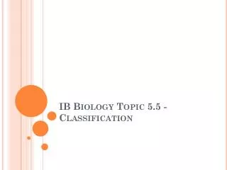 IB Biology Topic 5.5 - Classification