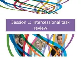 Session 1: Intercessional task review