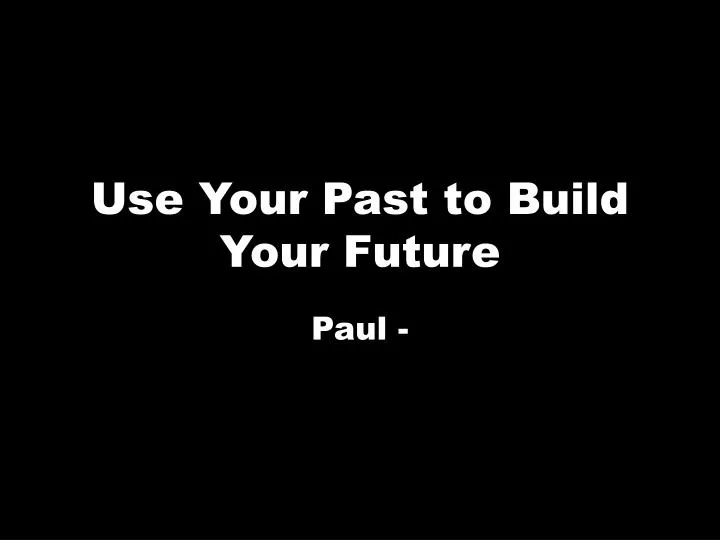 use your past to build your future
